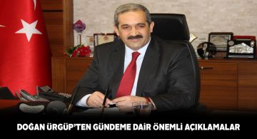 Doğan Ürgüp’ten gündeme dair önemli açıklamalar