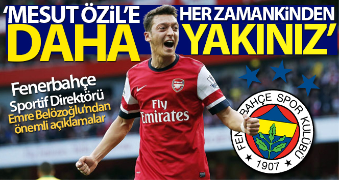 Emre Belözoğlu: ‘Mesut Özil’e her zamankinden daha yakınız’