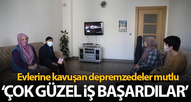 Evlerine kavuşan depremzedeler: ‘Ne yapıldığını görmeyenler var ama harika bir iş çıkardılar’