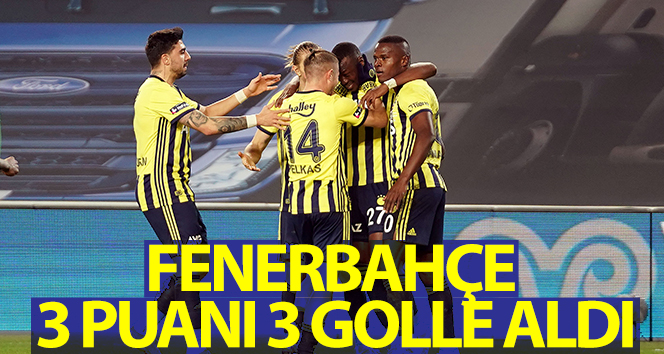 Fenerbahçe 3 puanı 3 golle aldı