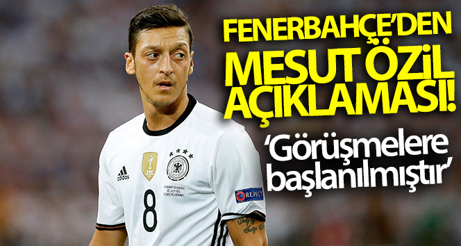 Fenerbahçe’den Mesut Özil açıklaması! Görüşmelere başlanmıştır