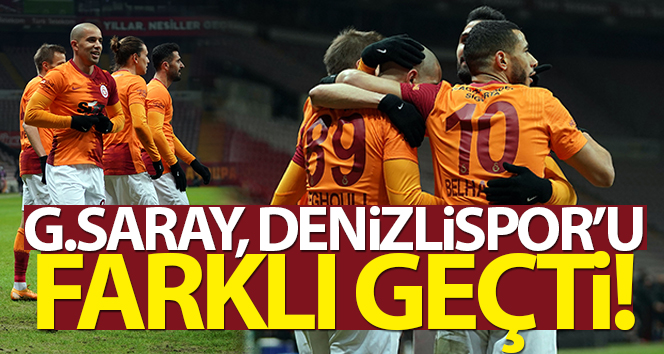 Galatasaray, Denizlispor’u farklı mağlup etti