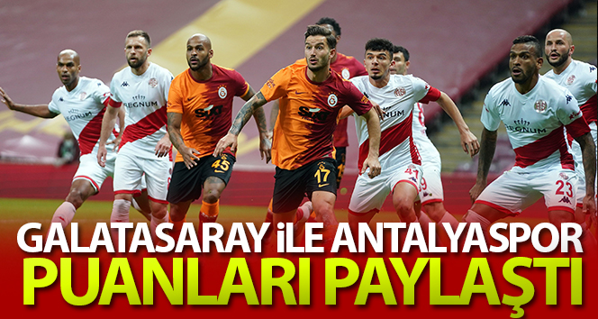 Galatasaray ve Antalyaspor puan paylaştı
