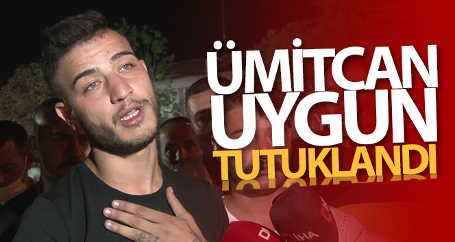 Gözaltına alınan Ümitcan Uygun tutuklandı!