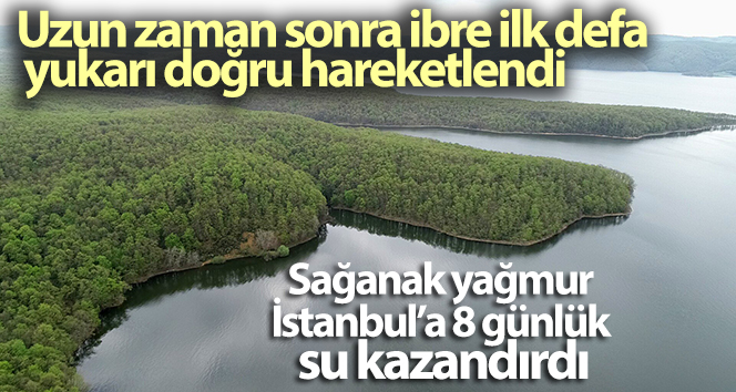 Hafta sonu etkili olan şiddetli yağmur 8 gün boyunca İstanbul’a su getirdi