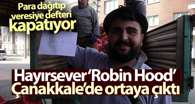 Hayırsever ‘Robin Hood’ Çanakkale’de ortaya çıktı