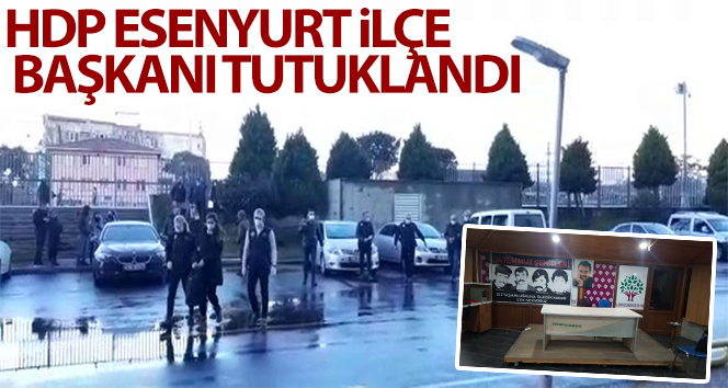 HDP Esenyurt İlçe Başkanı Ercan Sağlam ‘silahlı terör örgütü üyeliği’ suçundan tutuklandı