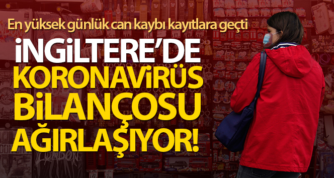 İngiltere’de Covid-19 salgınında en yüksek günlük can kaybı