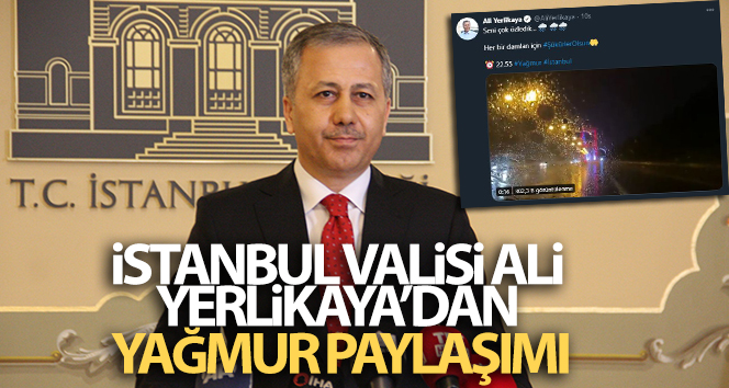 İstanbul Valisi Ali Yerlikaya’dan yağmur paylaşımı