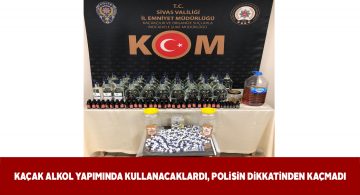 Kaçak alkol üretimi yapan işyerine operasyon