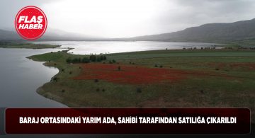 Kılıçkaya Barajı’nın ortasındaki yarım ada satılığa çıkarıldı