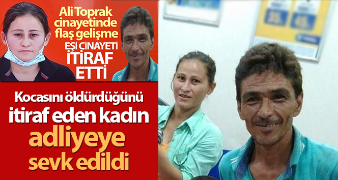 Kocasını öldürdüğünü itiraf eden kadın adliyeye sevk edildi