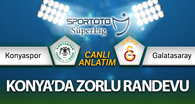 Konyaspor – Galatasaray Canlı Anlatımı