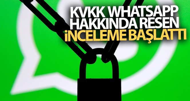 KVKK, WhatsApp üzerinde resen inceleme başlattı