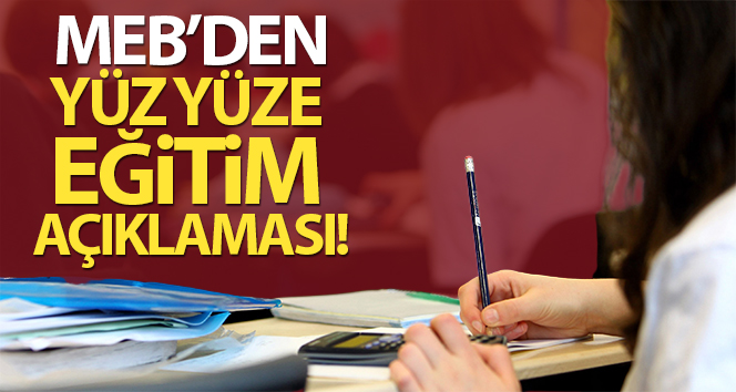 MEB’den yüz yüze eğitim duyurusu!
