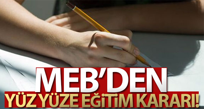 MEB’den yüz yüze eğitim kararı!