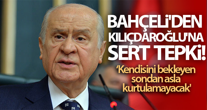 MHP Genel Başkanı Bahçeli’den Kılıçdaroğlu’na sert tepki! ‘Onu bekleyen sondan asla kaçamayacak’