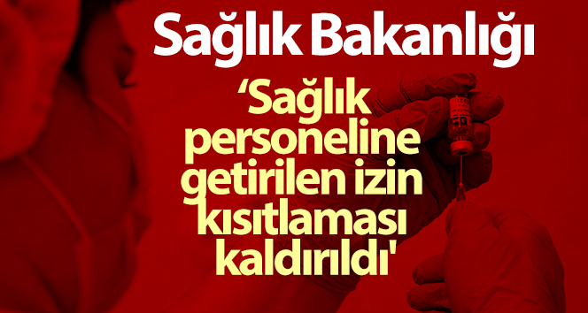Sağlık Bakanlığı: ‘Pandemi süresince sağlık personeline getirilen izin kısıtlaması kaldırıldı’