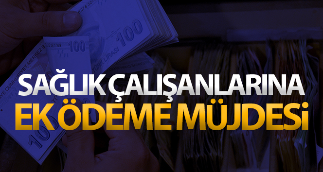 Sağlık çalışanlarına 2 aylık ek ödeme