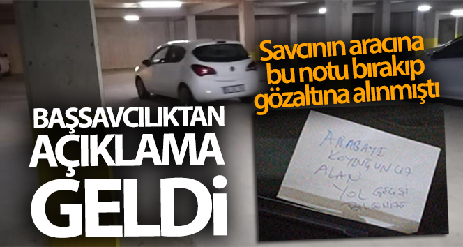 Savcının otomobiline ‘Arabayı koyduğunuz alan yol geçişi’ notu bırakan şahsa gözaltı