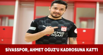 Ahmet Oğuz Sivasspor’la anlaşma imzaladı