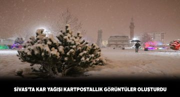 Kar yağışı ile birlikte Sivas’ta kartpostallık görüntüler