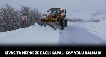 Sivas’ta merkez köylerin tümünün yolu açıldı