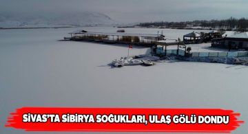 Sivas’ta kırılan soğukluk rekoru ile Ulaş gölü dondu
