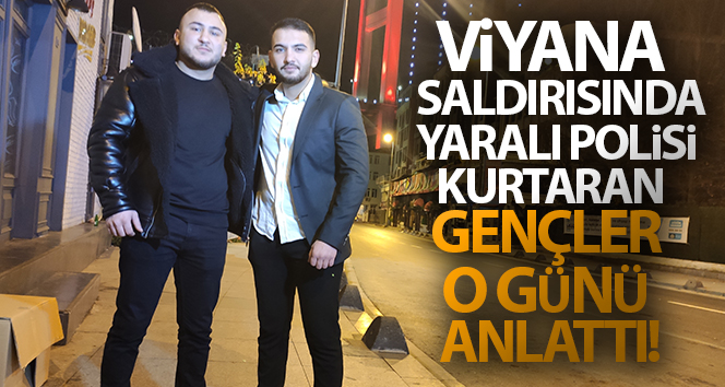 Viyana saldırısında yaralı polisi kurtaran gençler o gün anlattı