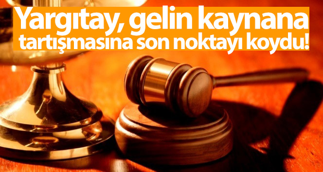 Yargıtay, kayınvalide tartışmasına son verdi