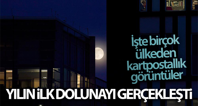 Yılın ilk dolunayı gerçekleşti: Birçok ülkede kartpostallık görüntüler oluştu