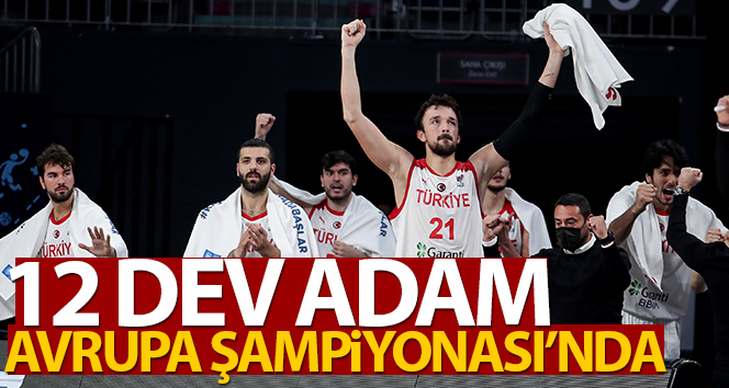 12 Dev Adam Avrupa Şampiyonası’nda