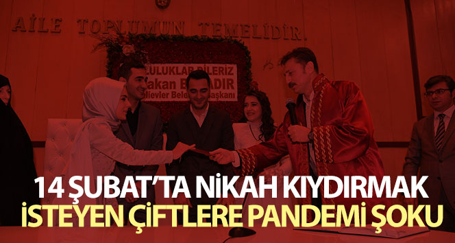 14 Şubat’ta nikah kıydırmak isteyen çiftlere pandemi şoku