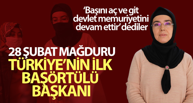 28 Şubat mağduru, Türkiye’nin ilk başörtülü başkanı, iki dönemdir hizmet ediyor