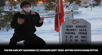 3 kardeşini teröre şehit veren Fethi Kaya’dan HDP kapatılsın talebi