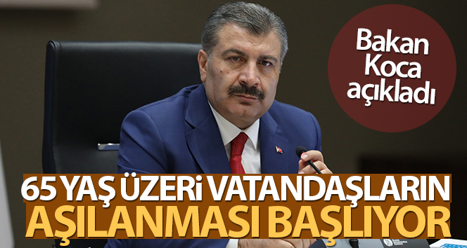 Bakan Koca: ’65 yaş üzeri vatandaşlarımızın aşılanması başlıyor’