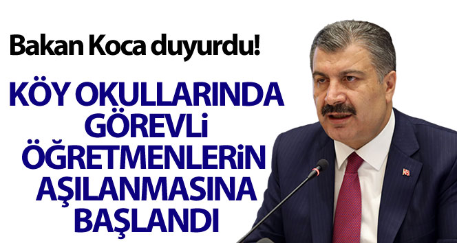 Bakan Koca duyurdu! Köy okullarında görevli öğretmenlerin aşılanmasına başlandı