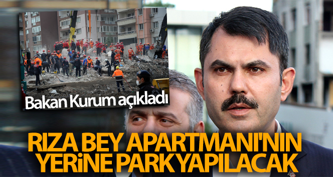 Bakan Kurum: ‘Rıza Bey Apartmanı’nın yerine park yapılacak’
