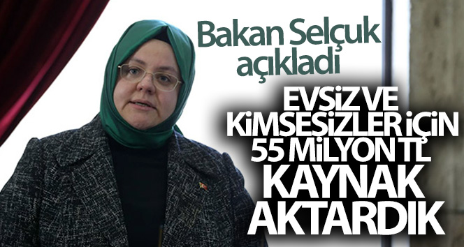 Bakan Selçuk: ‘Şubatta evsiz ve kimsesizler için kullanılmak üzere SYDV’lerimize 55 milyon TL kaynak aktardık’