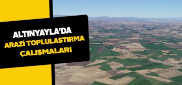 DSİ tarafından Altınyayla’da toplulaştırma çalışmaları