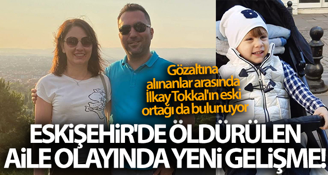 Eskişehir’de öldürülen aile olayında yeni gelişme! 9 kişi gözaltına alındı