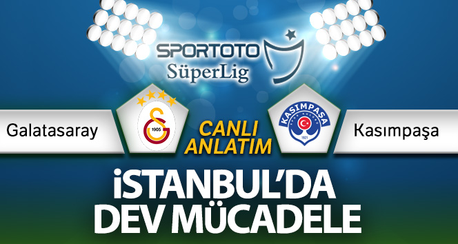 Galatasaray – Kasımpaşa canlı | GS Kasımpaşa canlı skor
