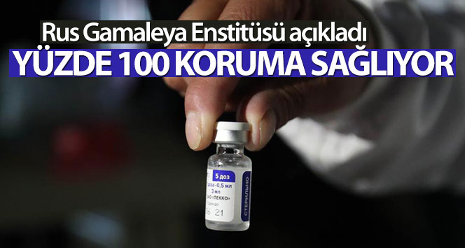 Gamaleya Enstitüsü: ‘Sputnik V aşısı ağır ve orta dereceli Covid-19 vakalarına karşı yüzde yüz koruma sağlıyor’