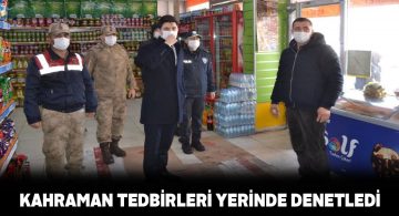 Görevine yeni başlayan Kaymakam’dan Covid-19 denetimi