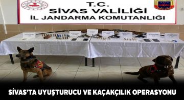 Sivas’ta kaçakçılık ve uyuşturucu operasyonu gerçekleştirildi