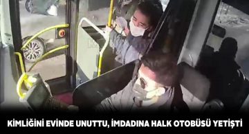 Kimliğini evinde unutan gence belediye otobüsü yardım etti