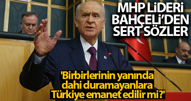 MHP Genel Başkanı Bahçeli: ‘Birbirlerinin yanında dahi duramayanlara Türkiye emanet edilir mi?’