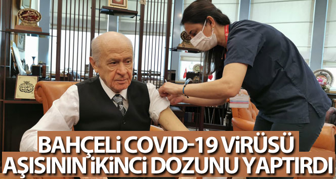 MHP Genel Başkanı Bahçeli COVID-19 virüsü aşısının ikinci dozunu yaptırdı
