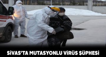 Mutasyonlu virüs taşıdığından şüphelenilen kadın gözlem altında