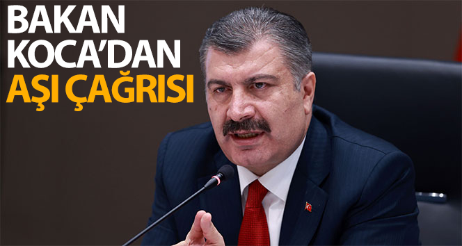 Sağlık Bakanı Koca’dan aşı çağrısı